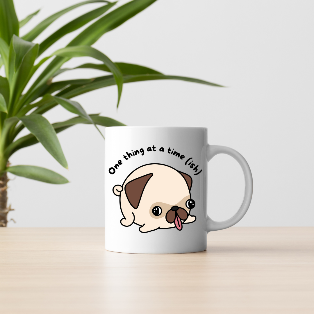 Pug Mug - "One Thing at a Time(ish)" Cute Pug Coffee Tea Cup (11oz)