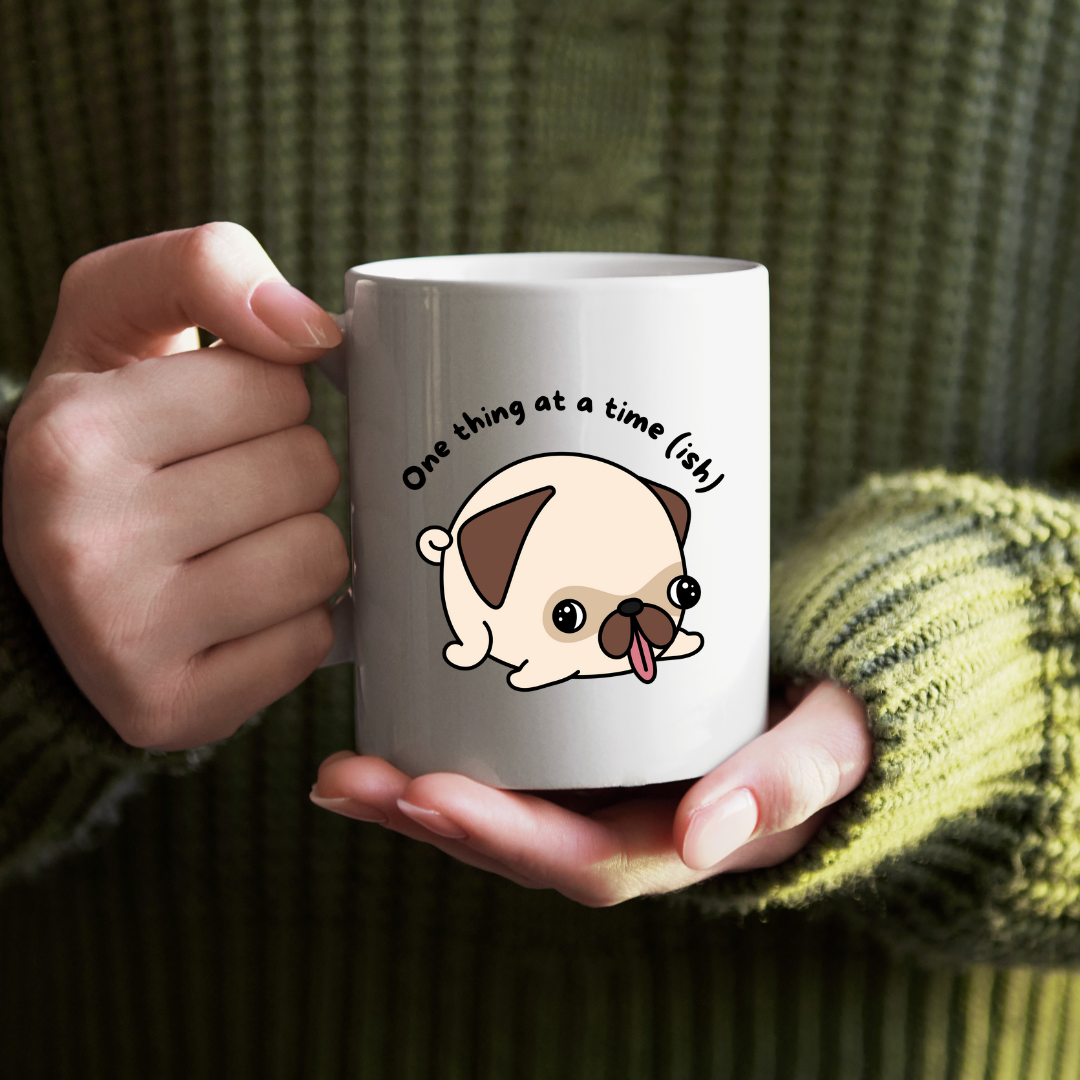 Pug Mug - "One Thing at a Time(ish)" Cute Pug Coffee Tea Cup (11oz)