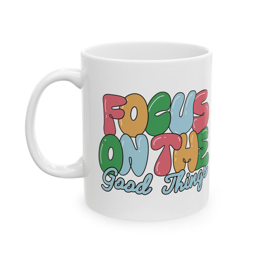 Focus On The Good Ceramic Mug, (11oz, 15oz)